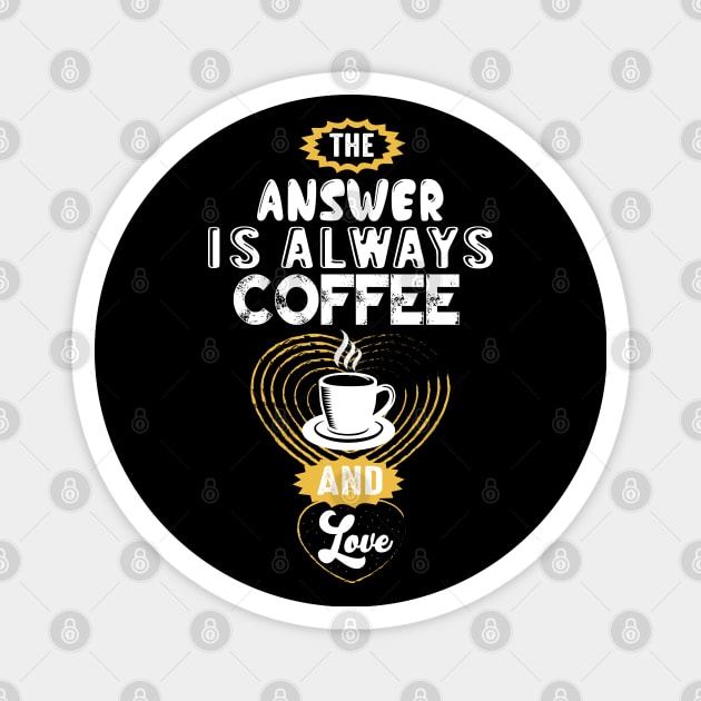 the answer is always coffee and love Magnet by Mande Art